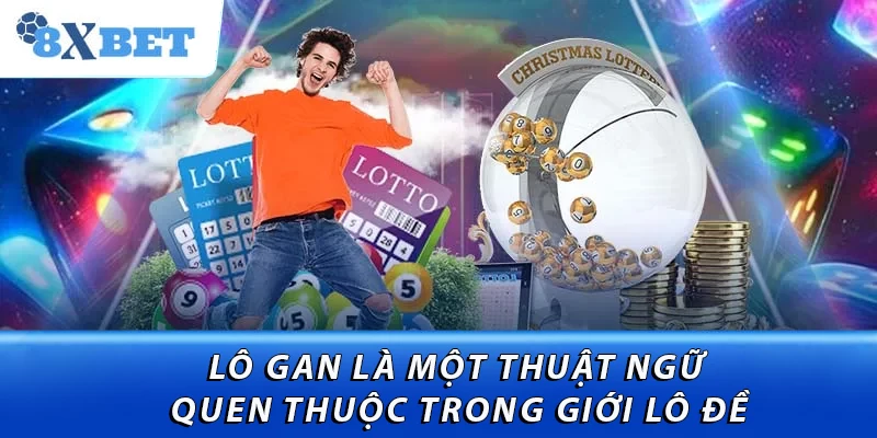 Lô gan là một thuật ngữ quen thuộc trong giới lô đề