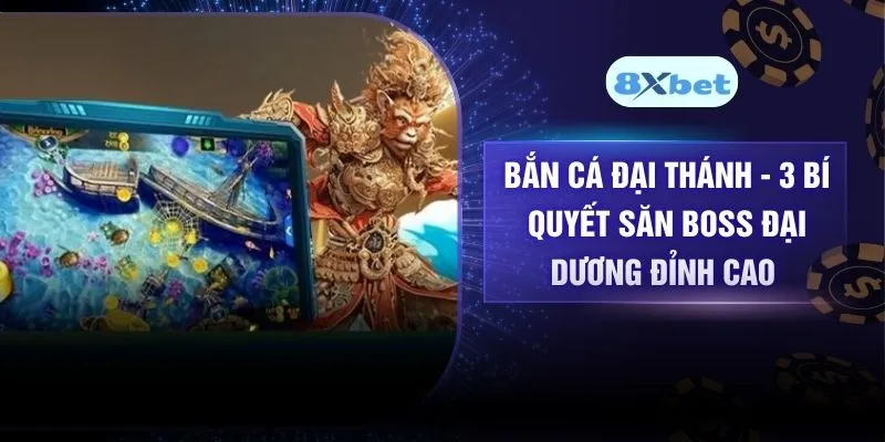 Bắn Cá Đại Thánh – 3 Bí Quyết Săn Boss Đại Dương Đỉnh Cao