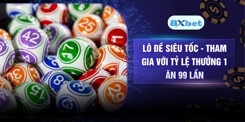 Lô Đề Siêu Tốc – Tham Gia Với Tỷ Lệ Thưởng 1 Ăn 99 Lần