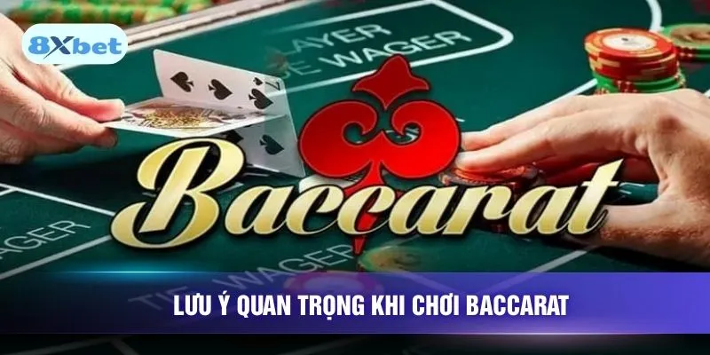Lưu ý quan trọng khi chơi Baccarat