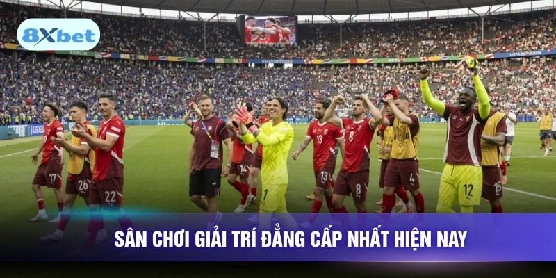 Sân chơi giải trí đẳng cấp nhất hiện nay