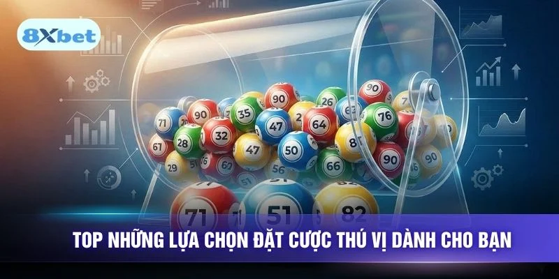 Top những lựa chọn đặt cược thú vị dành cho bạn