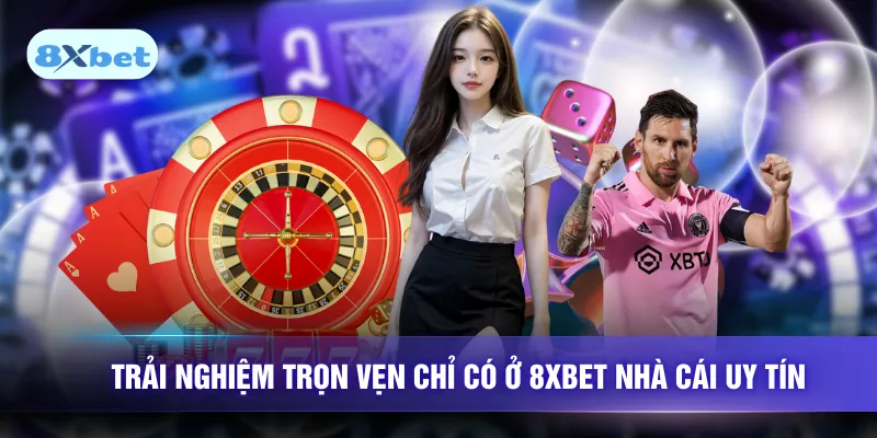 Trải nghiệm trọn vẹn chỉ có ở 8XBET nhà cái uy tín